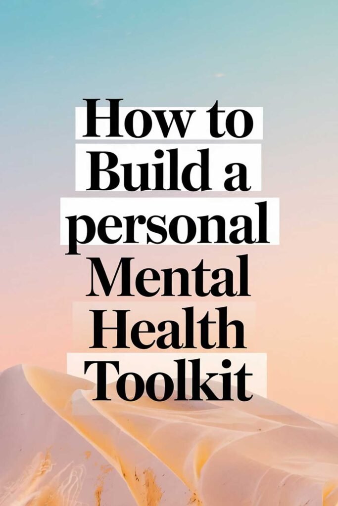 How to Build a Personal Mental Health Toolkit