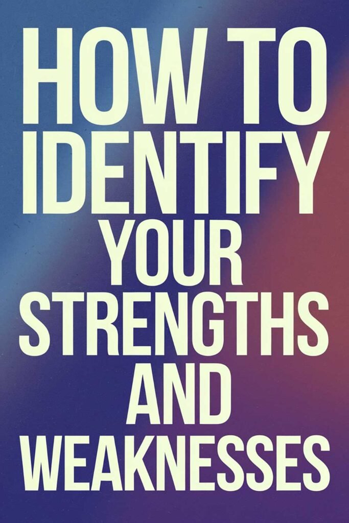How to Identify Your Strengths and Weaknesses
