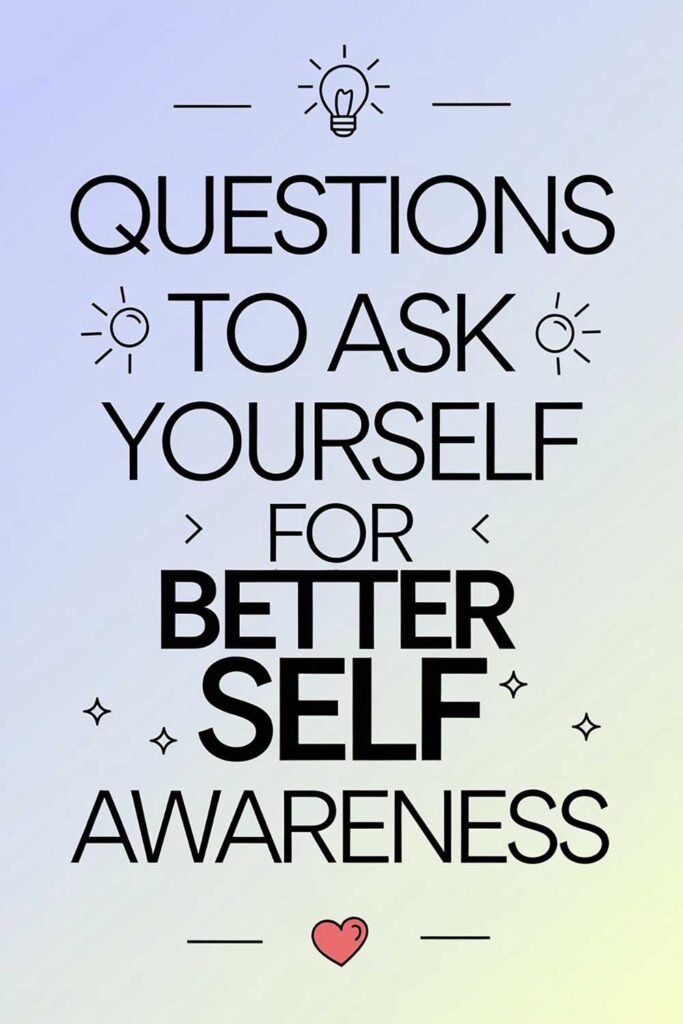 Questions to Ask Yourself for Better Self-Awareness