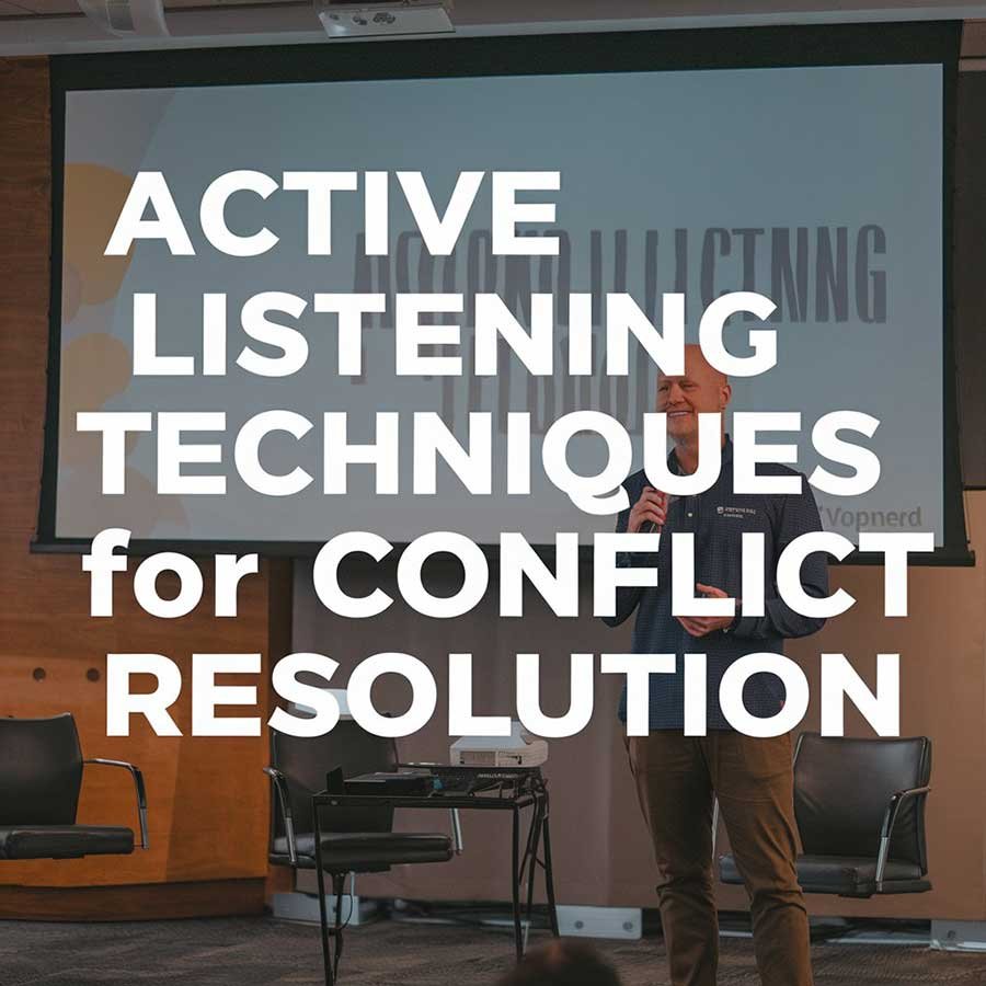 Active Listening Techniques for Conflict Resolution