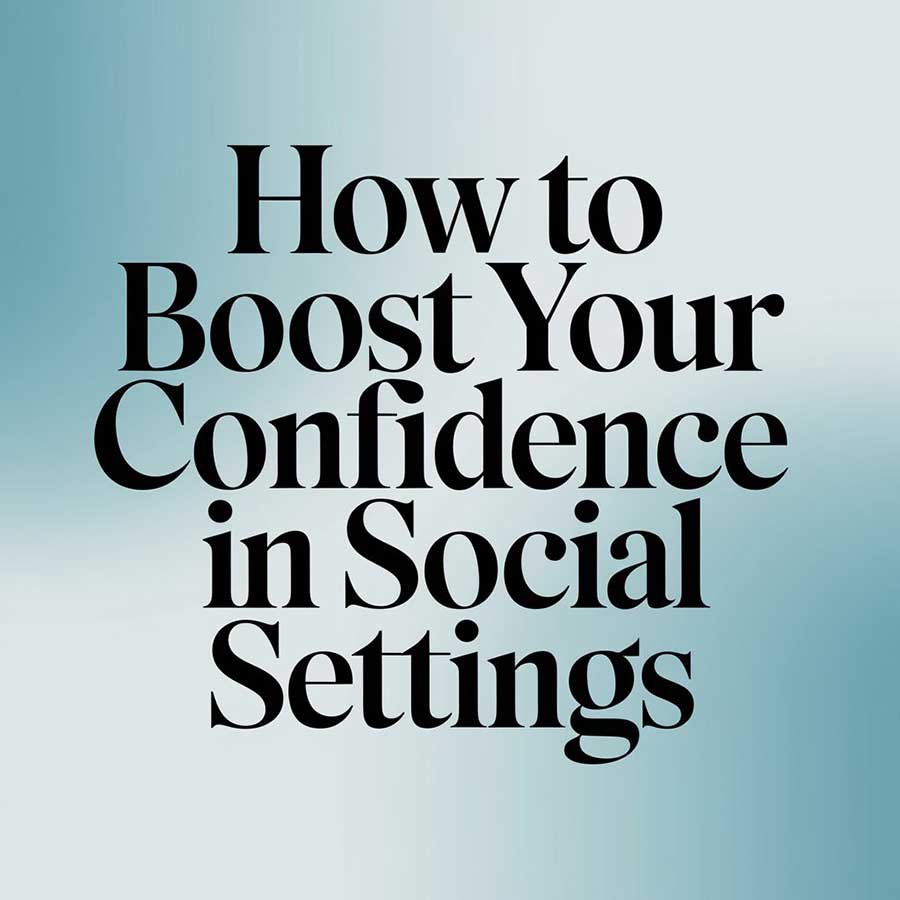 How to Boost Your Confidence in Social Settings