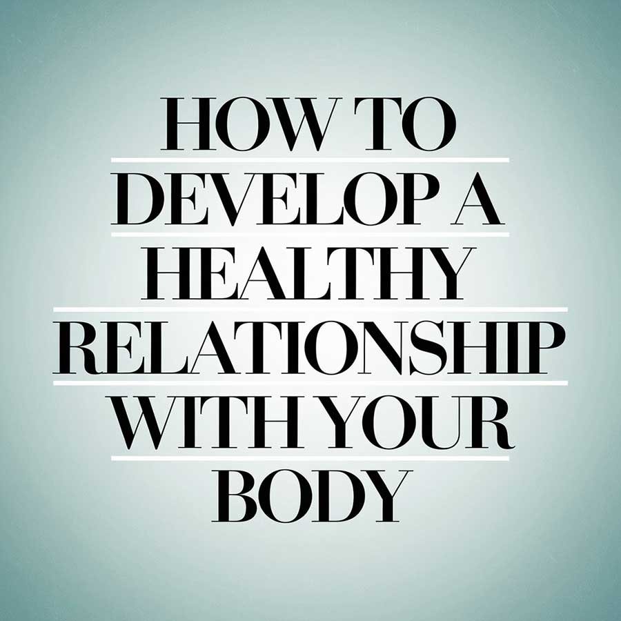 How to Develop a Healthy Relationship with Your Body