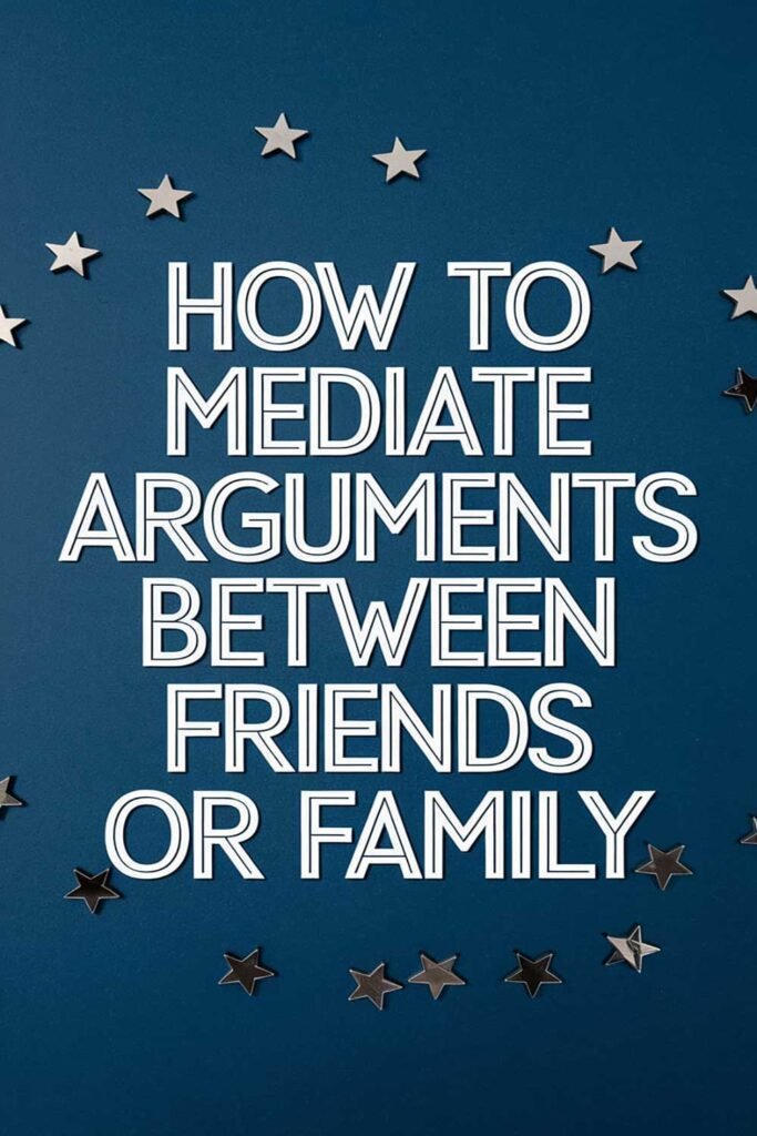 How to Mediate Arguments Between Friends or Family
