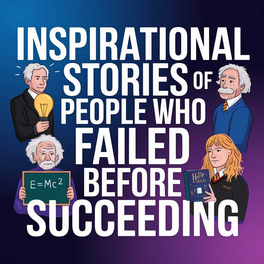 Inspirational Stories of Famous People Who Failed Before Succeeding
