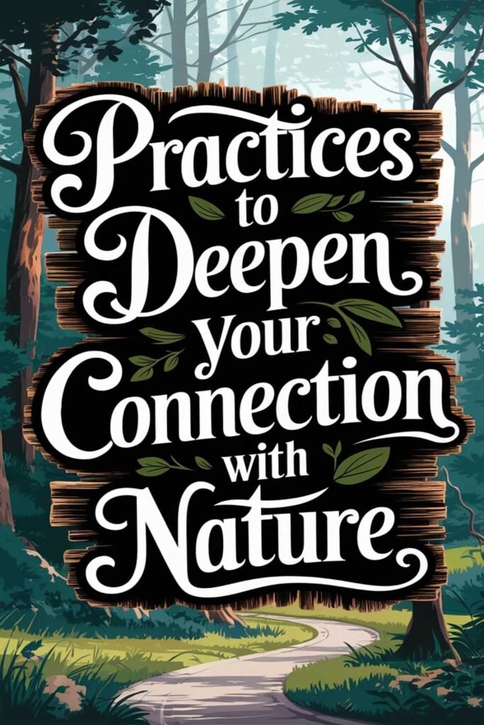 Practices to Deepen Your Connection with Nature
