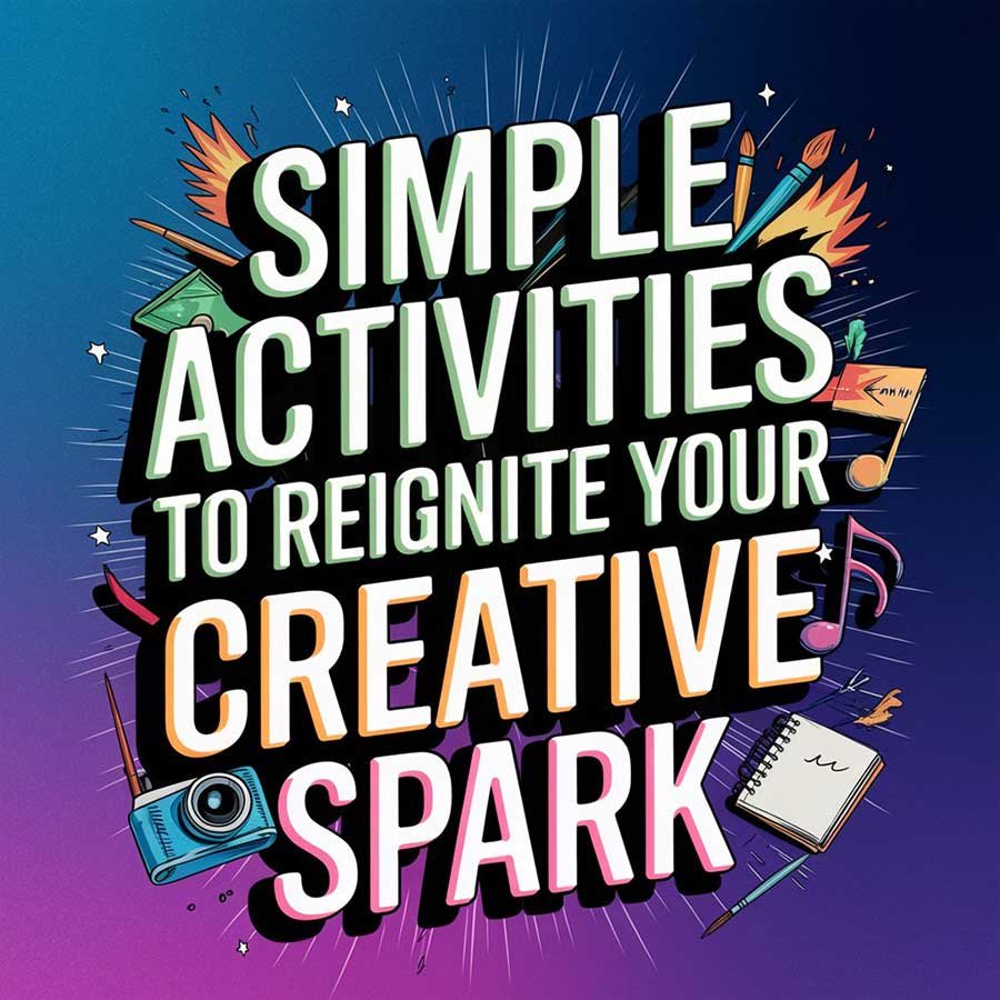 Simple Activities to Reignite Your Creative Spark
