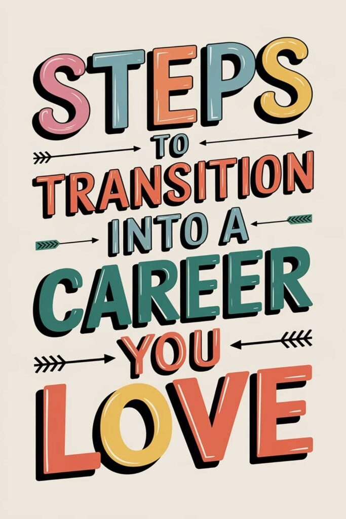 Steps to Transition Into a Career You Love