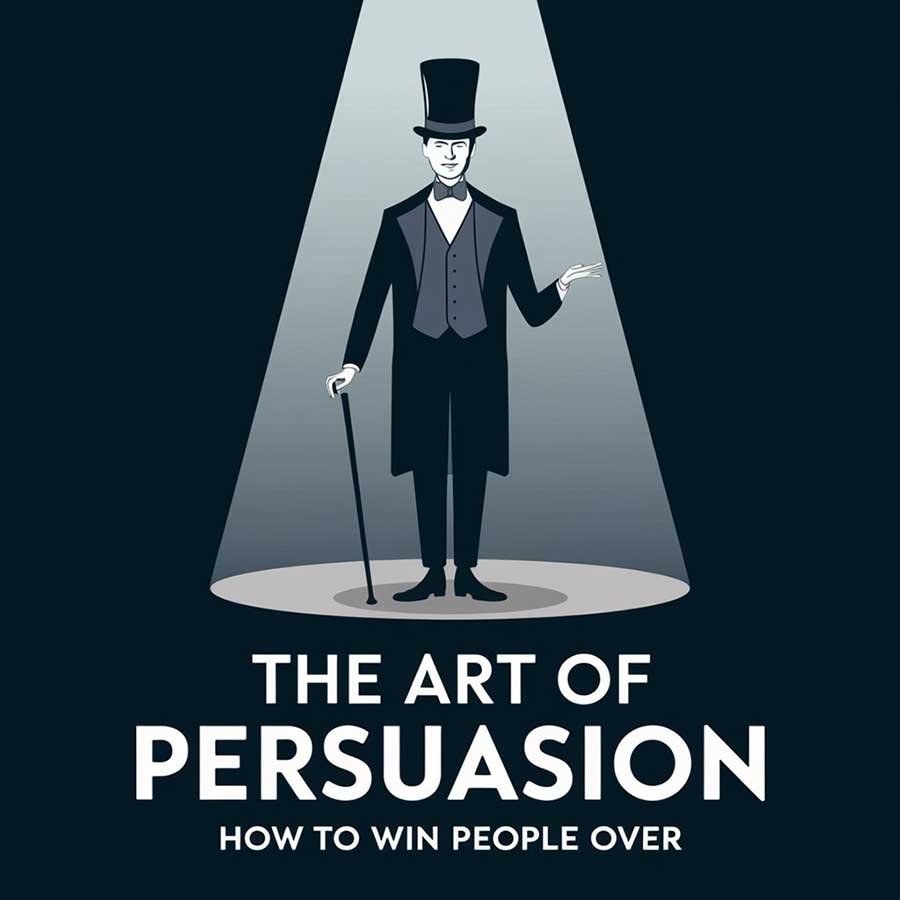 The Art of Persuasion: How to Win People Over