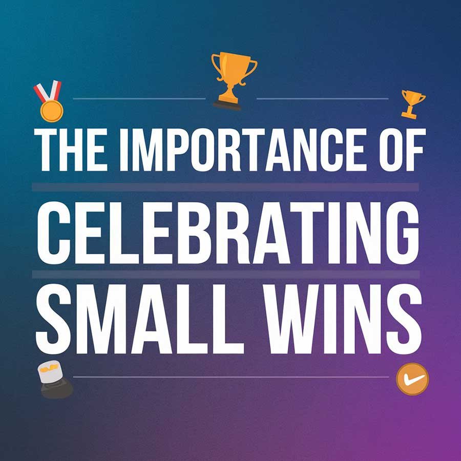 The Importance of Celebrating Small Wins
