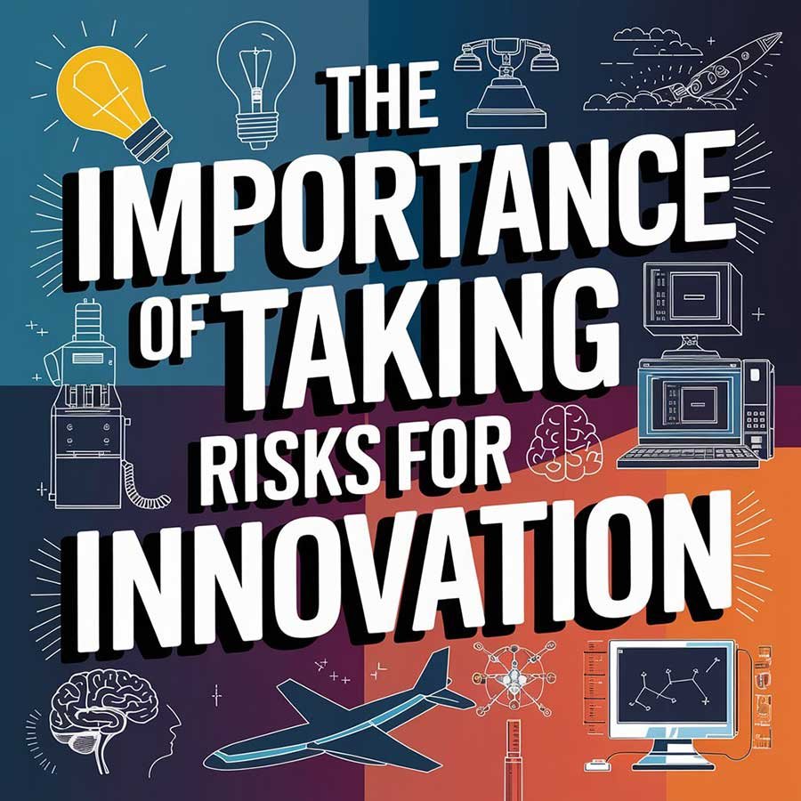 The Importance of Taking Risks for Innovation