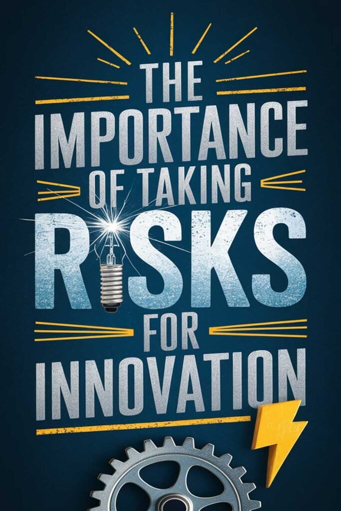 The Importance of Taking Risks for Innovation