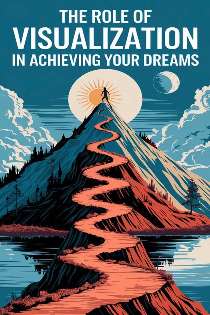 The Role of Visualization in Achieving Your Dreams