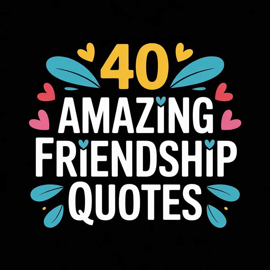 40 Amazing Friendship Quotes