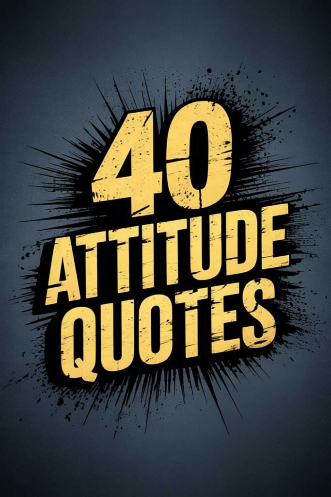 Why These 40 Attitude Quotes Can Transform Your Perspective and Fuel Your Drive