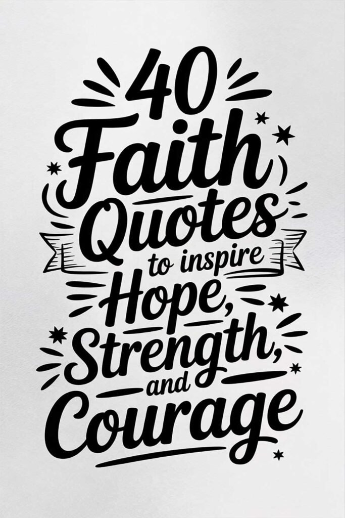 40 Faith Quotes to Inspire Hope, Strength, and Courage