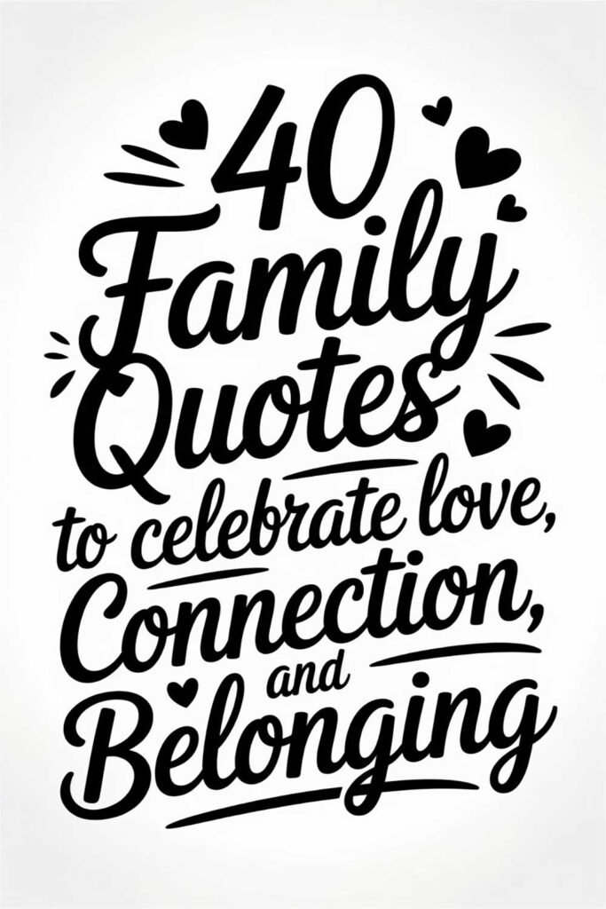 40 Family Quotes to Celebrate Love, Connection, and Belonging