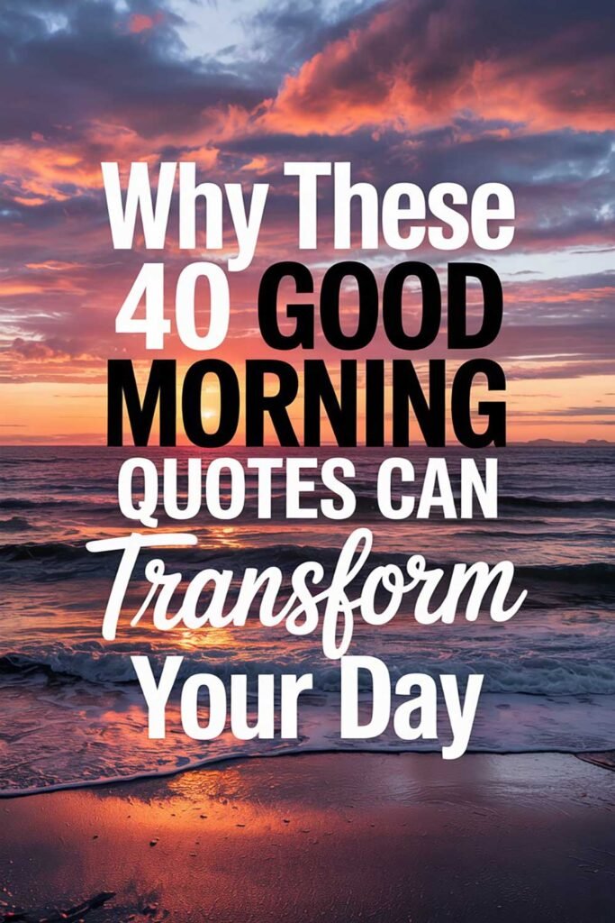 40 Good Morning Quotes Can Transform Your Day