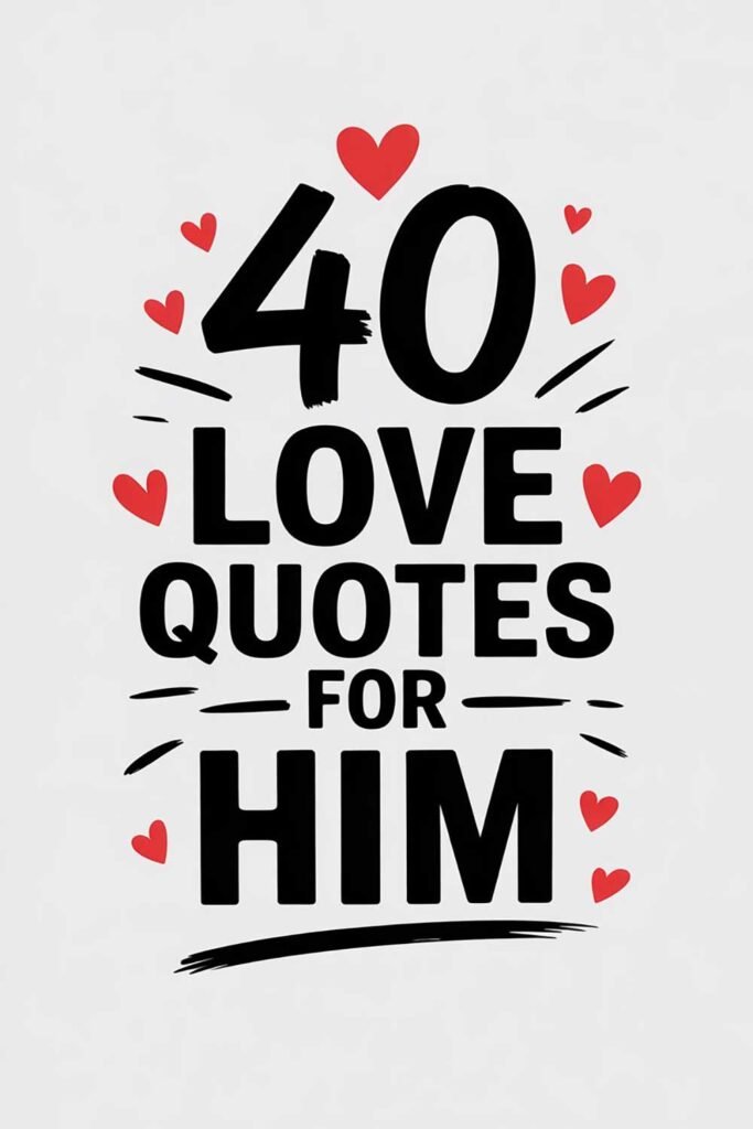 Why These 40 Love Quotes for Him Can Deepen Your Connection
