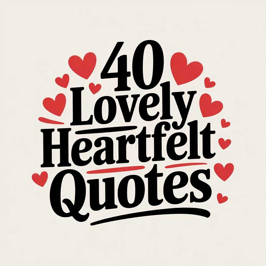40 Lovely Heartfelt Quotes