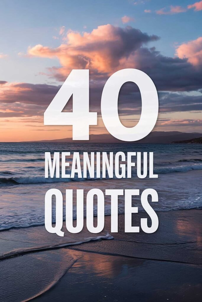 Why These 40 Meaningful Quotes Can Add Depth and Insight to Your Life