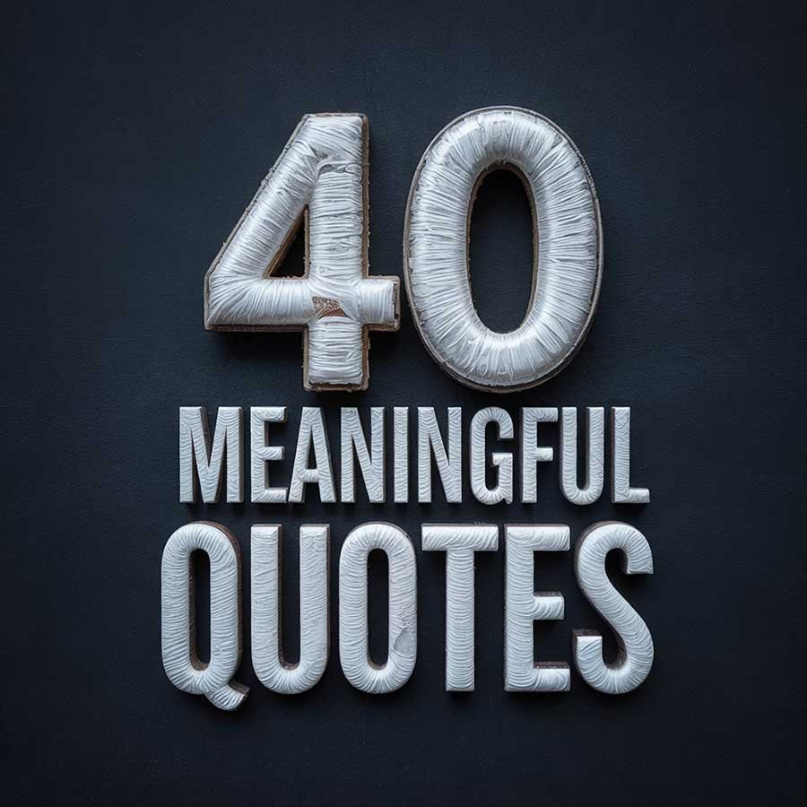 40 Meaningful Quotes