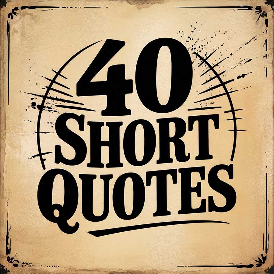 40 Short Quotes