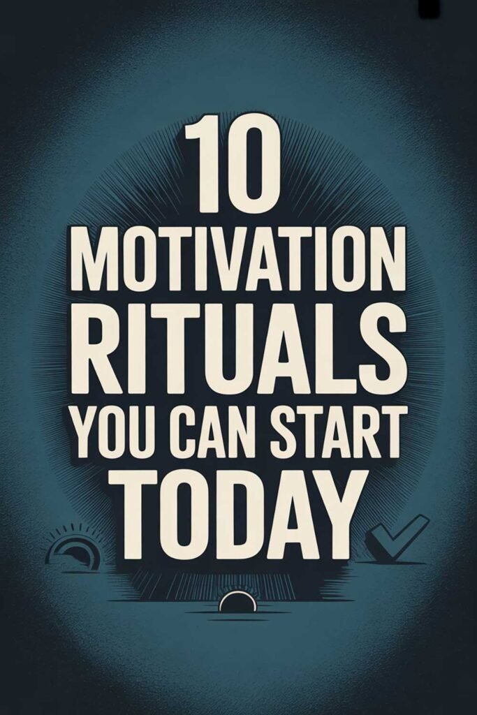 10 Motivation Rituals You Can Start Today