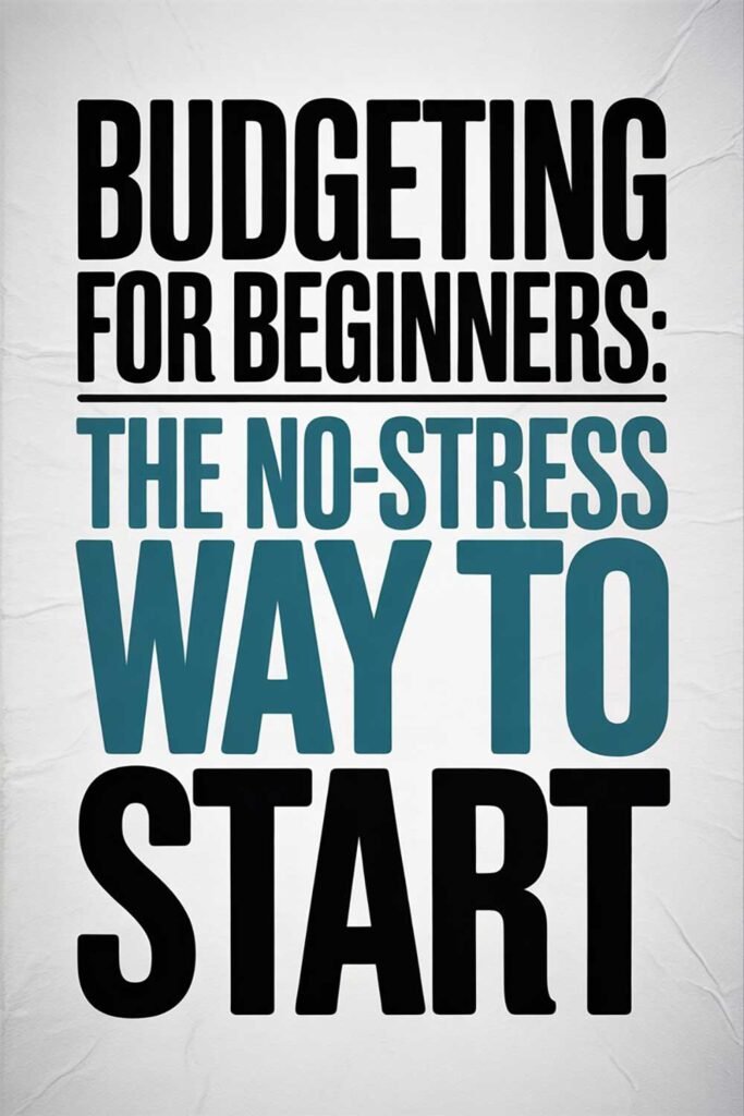 Budgeting for Beginners: The No-Stress Way to Start