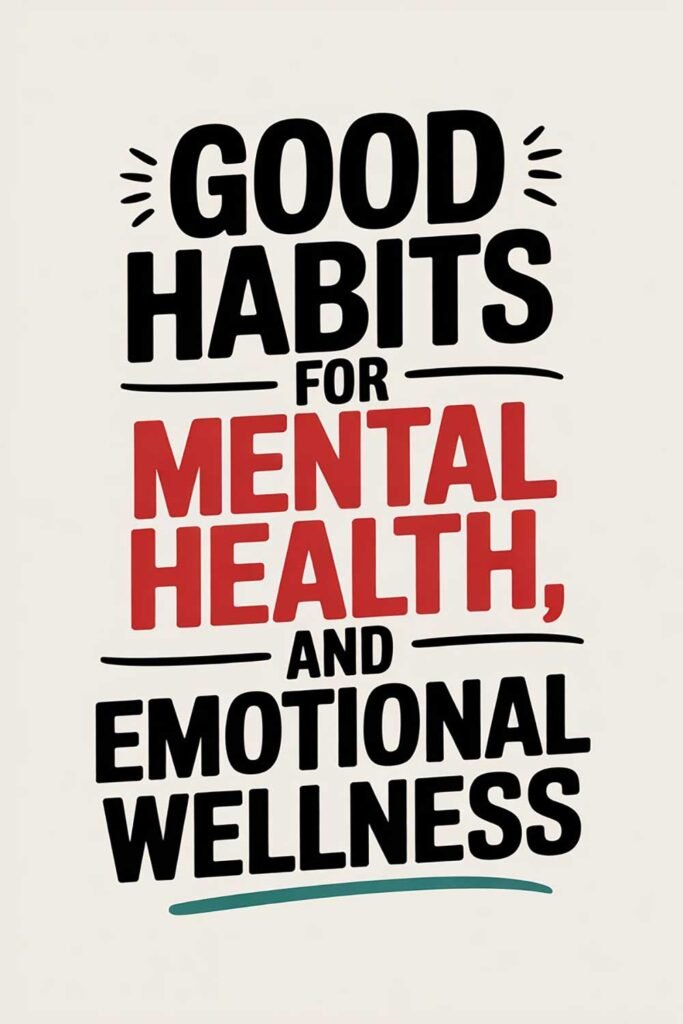 Good Habits for Mental Health and Emotional Wellness