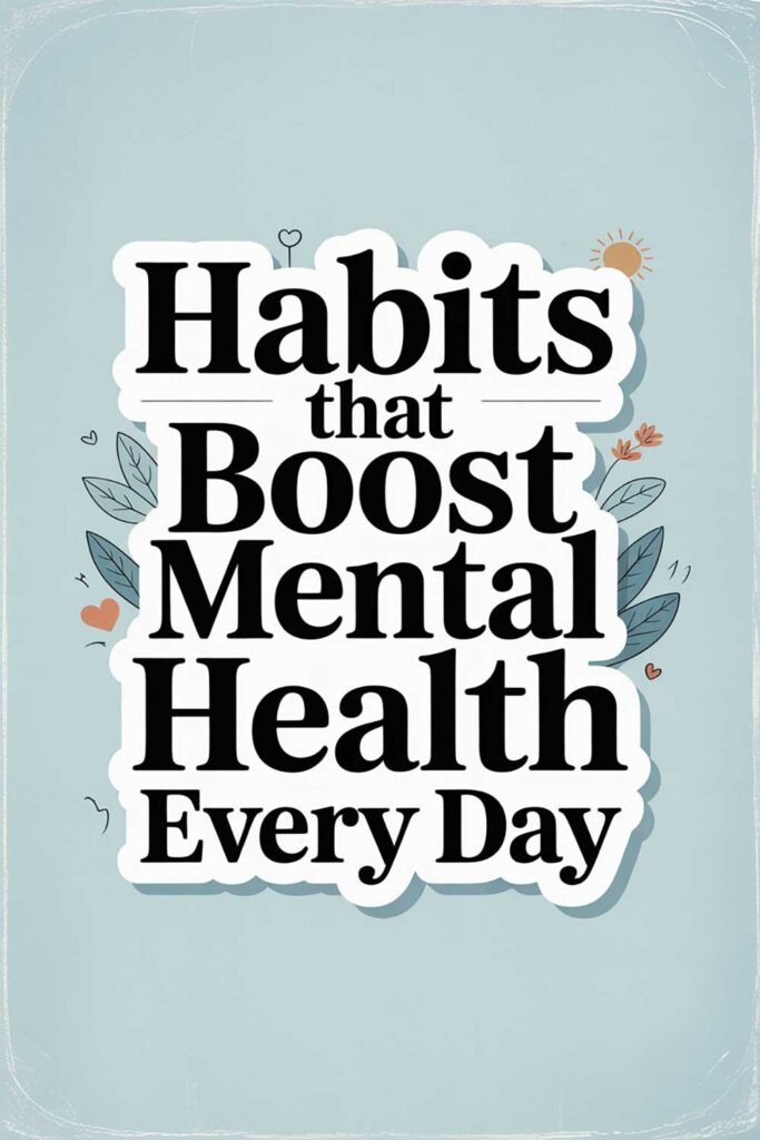 Habits That Boost Mental Health Every Day