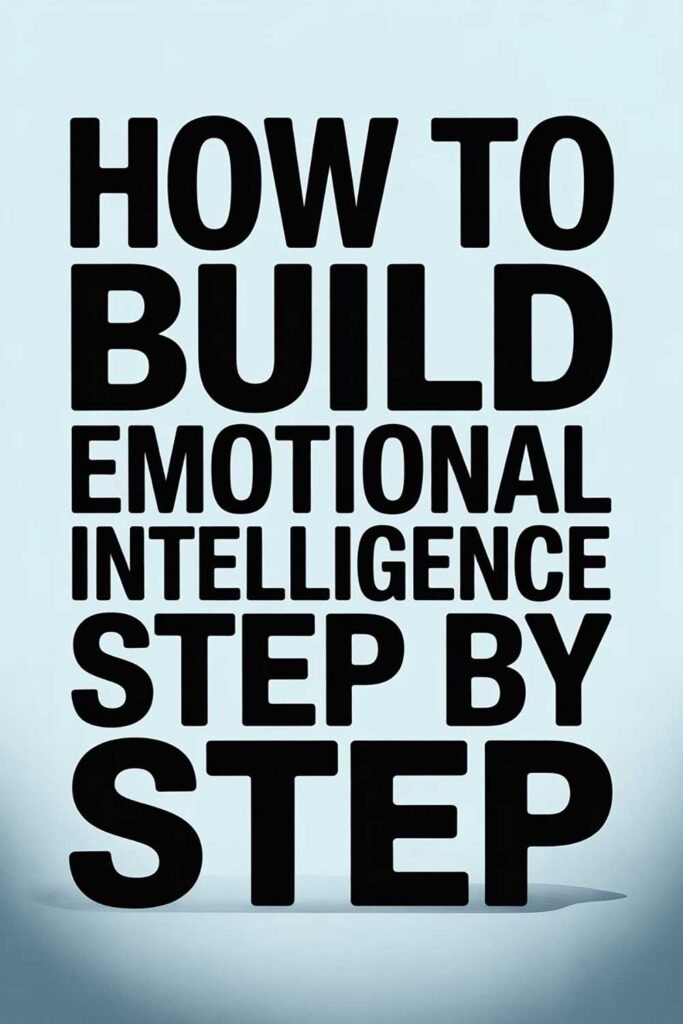 How to Build Emotional Intelligence Step by Step