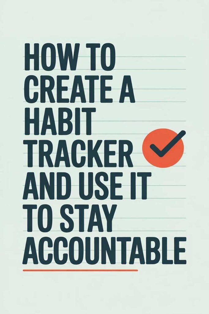How to Create a Habit Tracker and Use It to Stay Accountable
