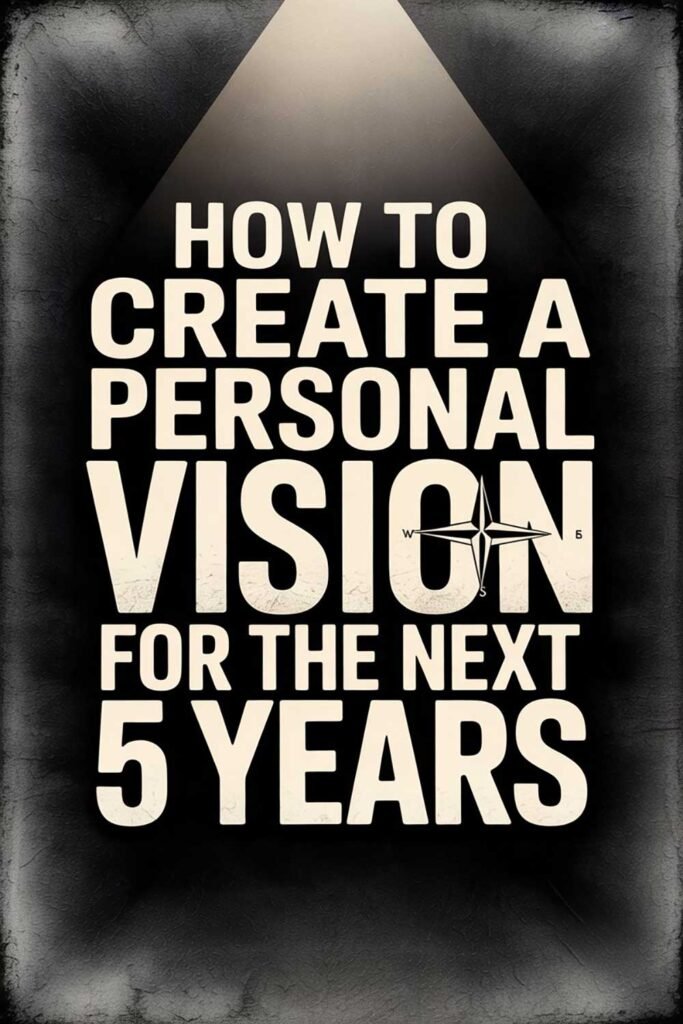 How to Create a Personal Vision for the Next 5 Years