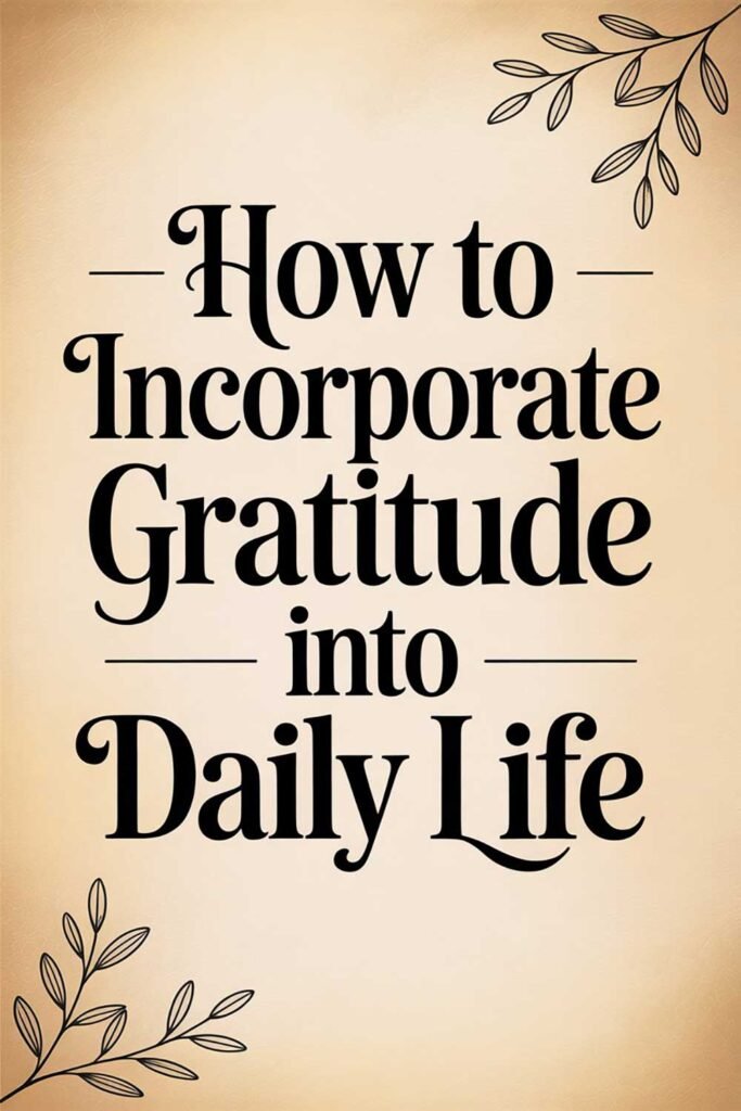 How to Incorporate Gratitude Into Daily Life