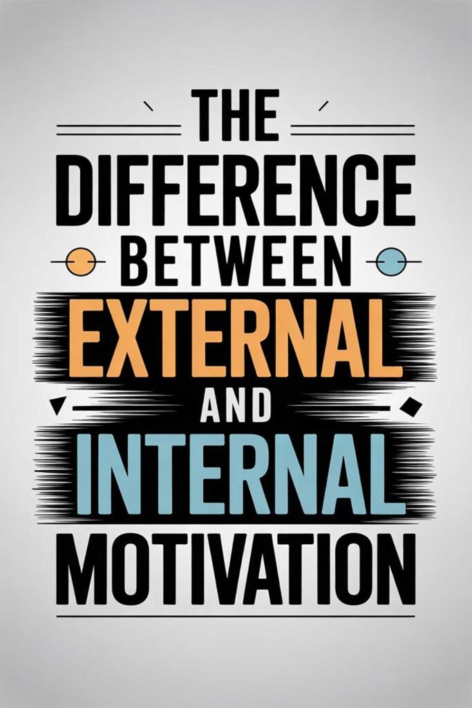 The Difference Between External and Internal Motivation And Why It Matters