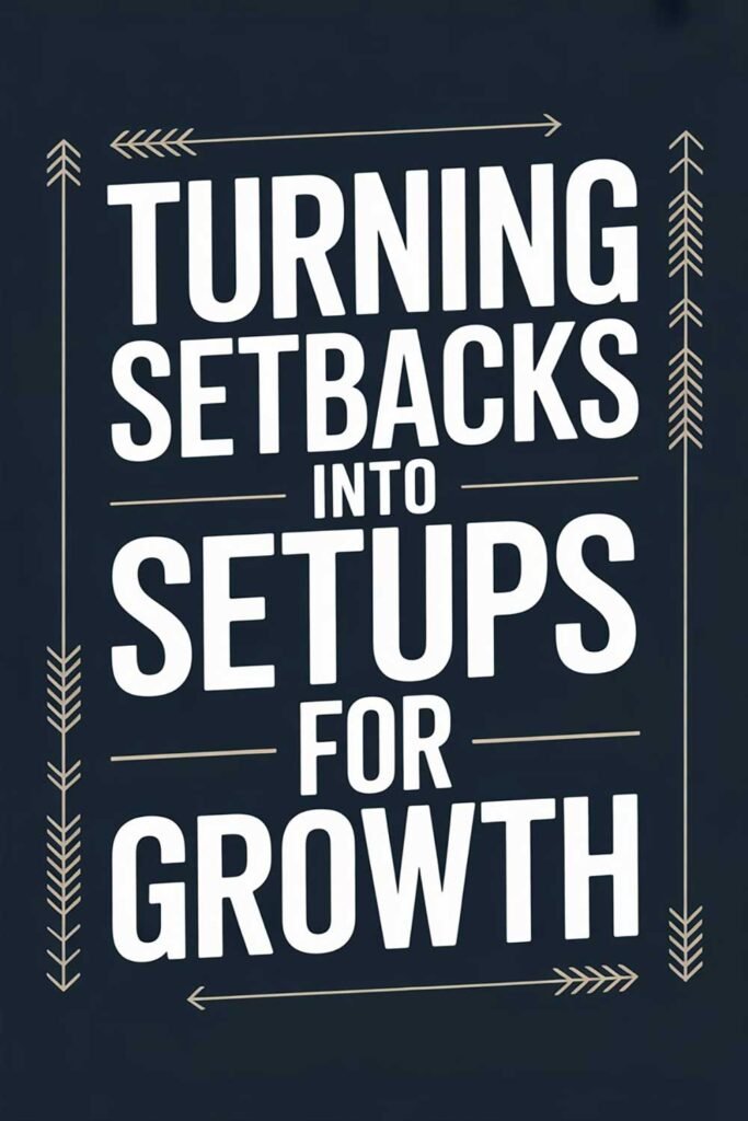 Turning Setbacks into Setups for Growth