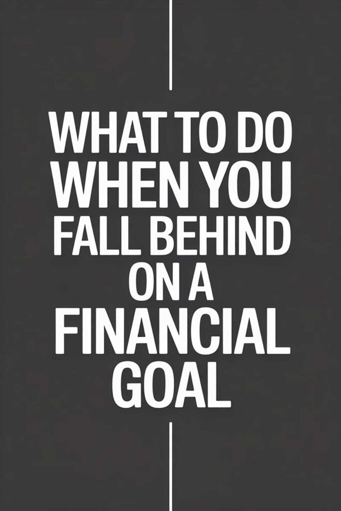 What to Do When You Fall Behind on a Financial Goal