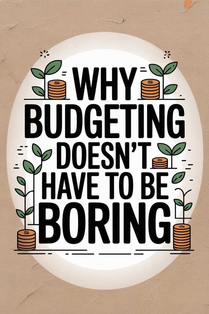 Why Budgeting Doesn’t Have to Be Boring