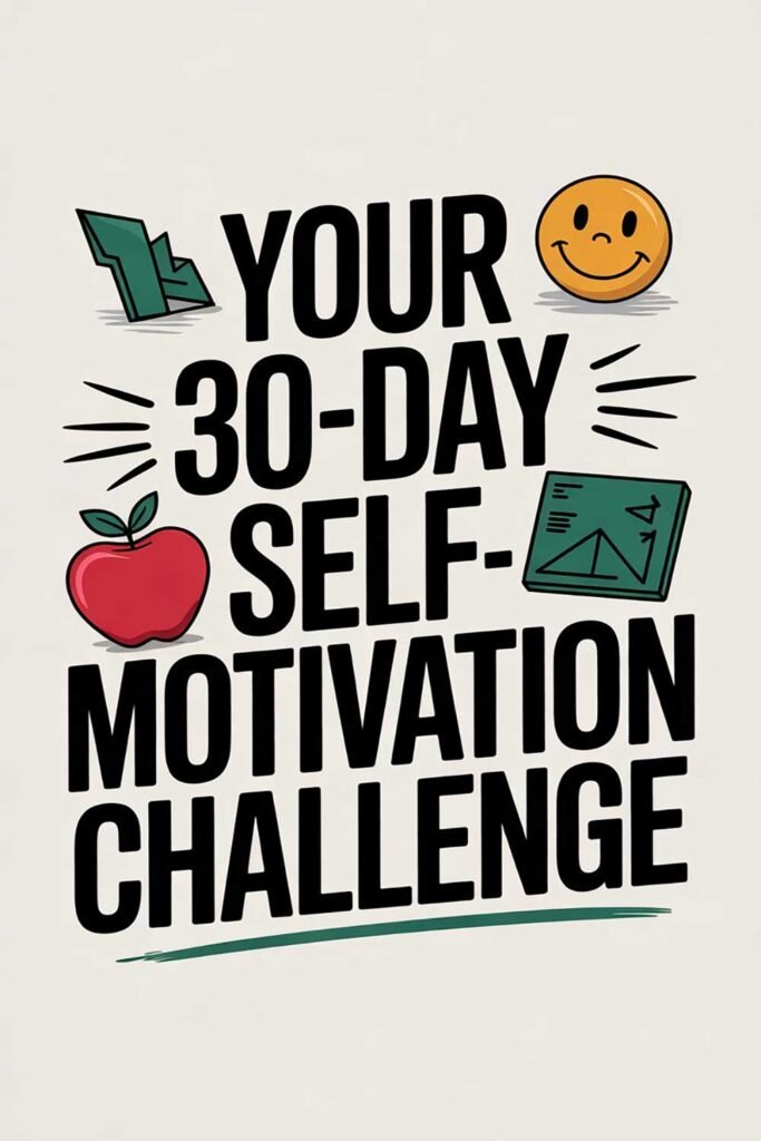 Your 30-Day Self-Motivation Challenge: Build Drive, Focus & Confidence