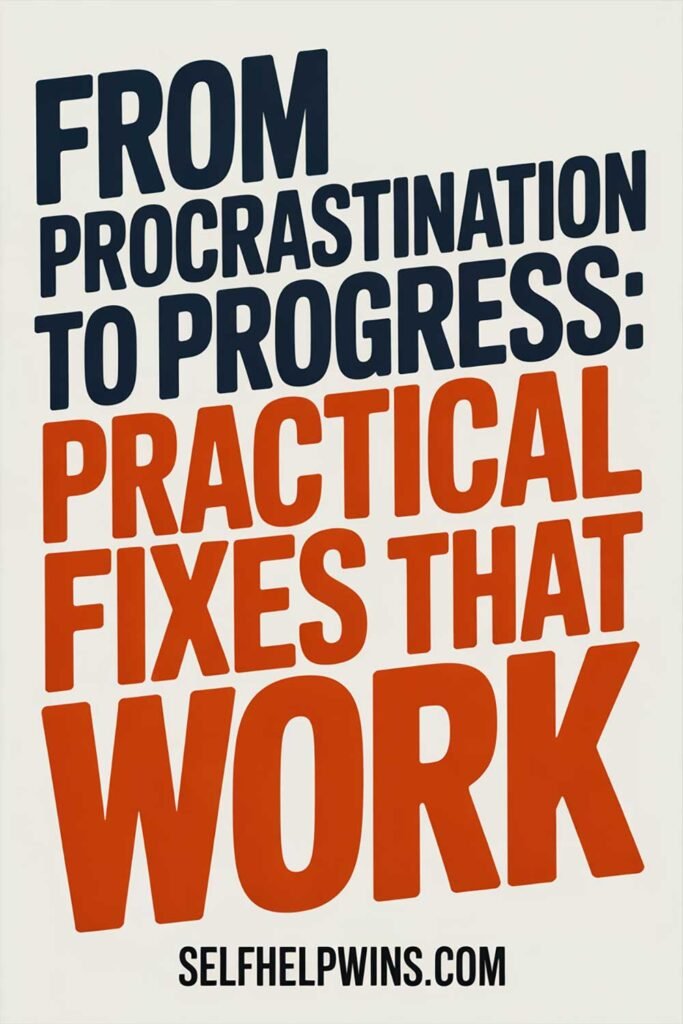 From Procrastination to Progress: Practical Fixes That Work