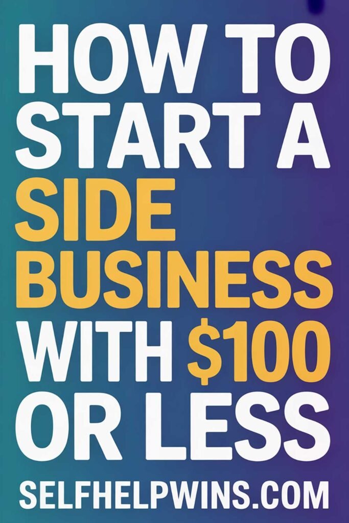 How to Start a Side Business With $100 or Less