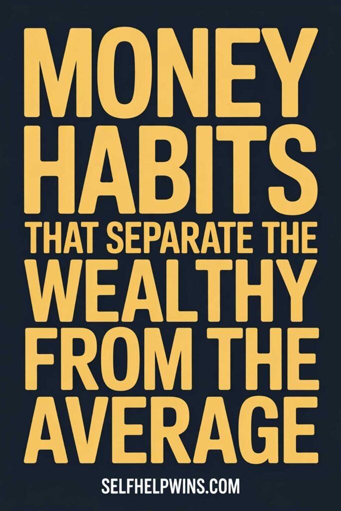 Money Habits That Separate the Wealthy From the Average
