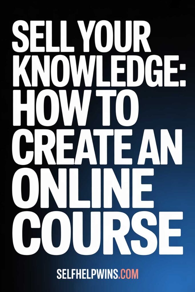 Sell Your Knowledge: How to Create an Online Course