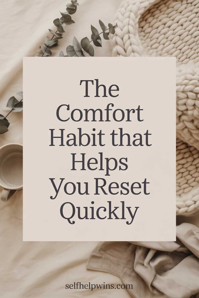 The Comfort Habit That Helps You Reset Quickly