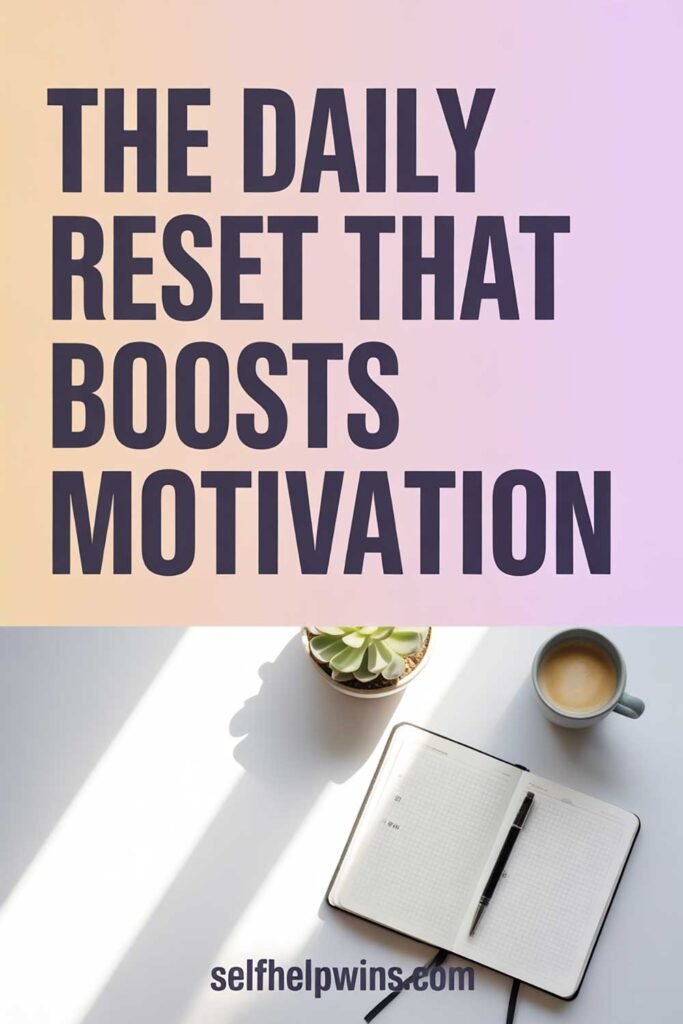 The Daily Reset That Boosts Motivation
