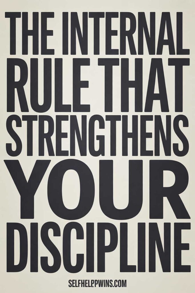 The Internal Rule That Strengthens Your Discipline