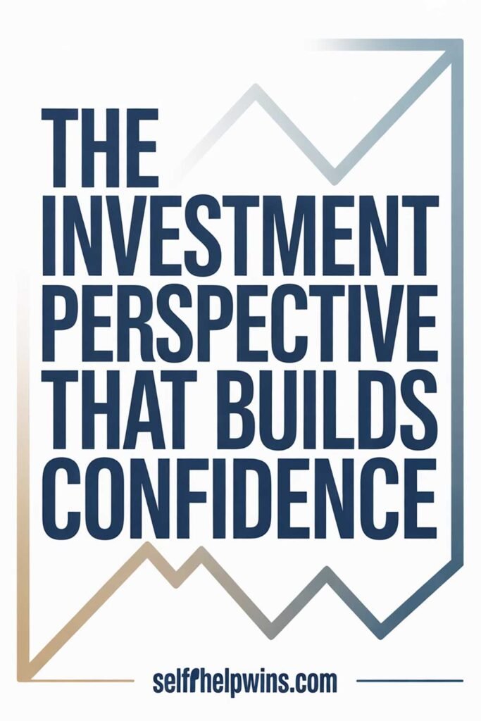 The Investment Perspective That Builds Confidence