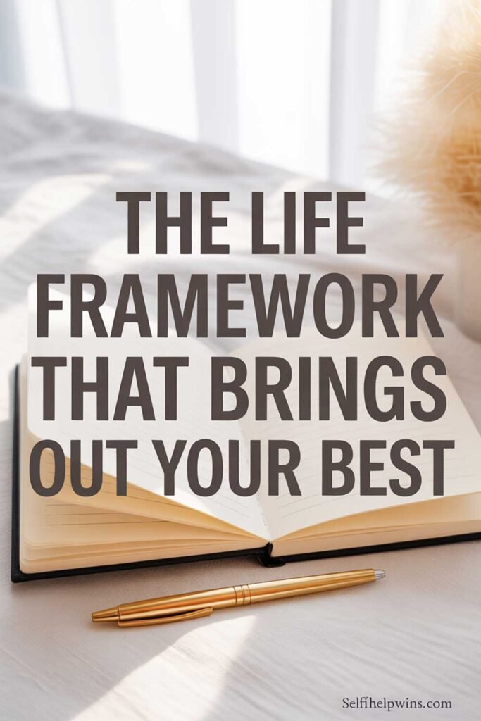 The Life Framework That Brings Out Your Best