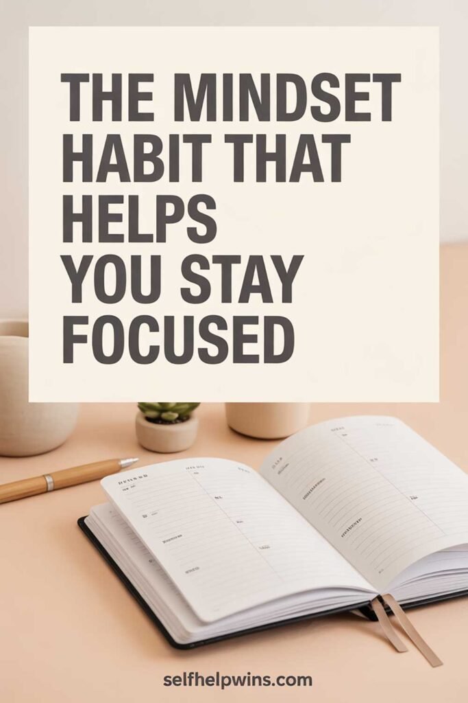 The Mindset Habit That Helps You Stay Focused