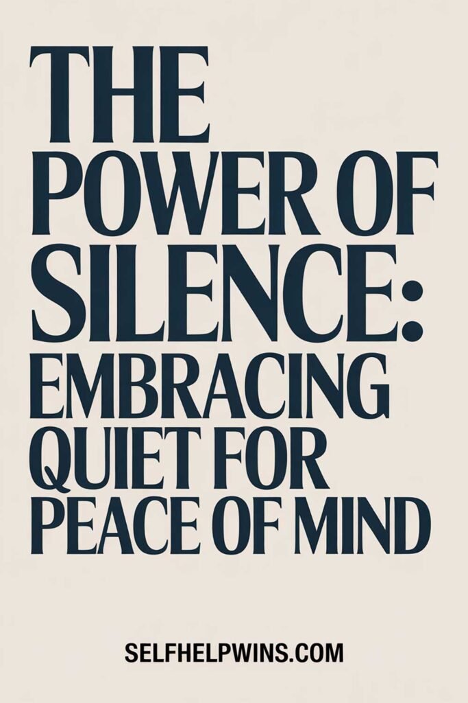 The Power of Silence: Embracing Quiet for Peace of Mind